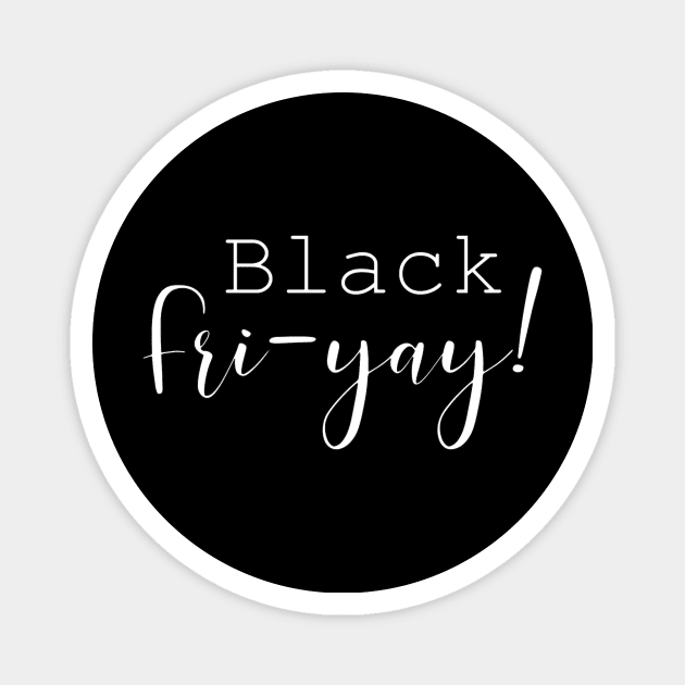 Black Fri-Yay! Magnet by LucyMacDesigns